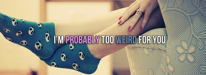 Too weird for you Inspirations Facebook Covers