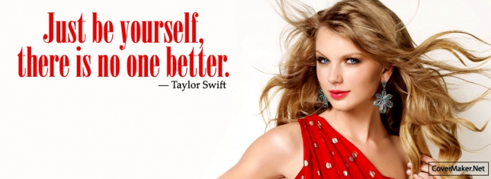 Just Be Yourself, There Is No One Better - Taylor Swift