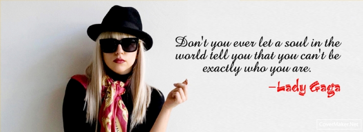 Dont Let A Soul Tell U, U Cant Be Who U Are - Gaga 